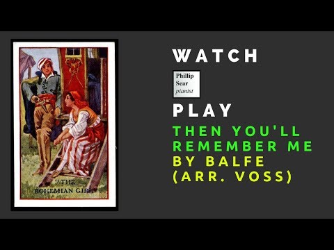 Balfe (arr. Voss): Then you'll remember me  (from 'The Bohemian Girl)