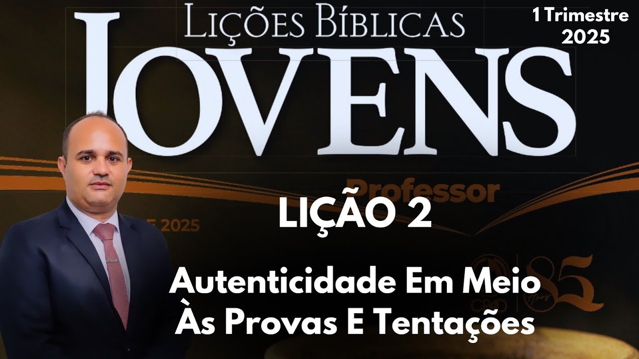 EBD- Lição 2  Jovens /  Autenticidade Em Meio Às Provas E Tentações / 1 Trimestre 2025