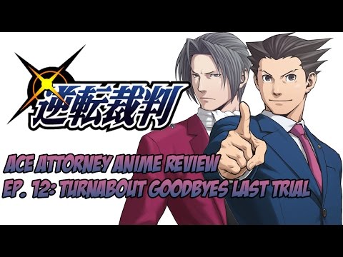 Ace Attorney Anime Review - Turnabout Goodbyes Last Trial