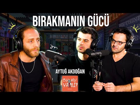 BIRAKMANIN GÜCÜ: Neden Bırakmak İsteriz? | Konuk: Aytuğ Akdoğan #bumuyani