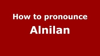 How to pronounce Alnilan