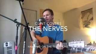 CLINT covers "Hanging on the Telephone" by THE NERVES
