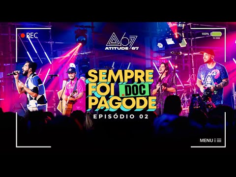 Atitude 67 DOC - Sempre Foi Pagode | Episódio 2