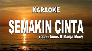 Download lagu KARAOKE - SEMAKIN CINTA = YOCEN AMOS ft MANJA MOOY mp3