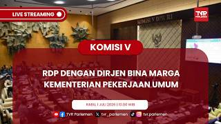 KOMISI V DPR RI RDP DENGAN DIRJEN BINA MARGA KEMENTERIAN PEKERJAAN UMUM
