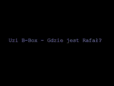 Uzi B-Box - Gdzie jest Rafał?