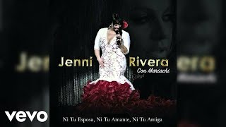 LETRA #13 | 264. Jenni Rivera - Ni Tu Esposa, Ni Tu Amante, Ni Tu Amiga (Mariachi)