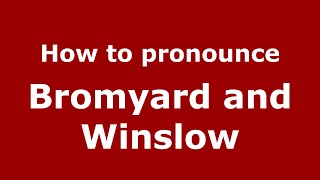 How to pronounce Bromyard And Winslow