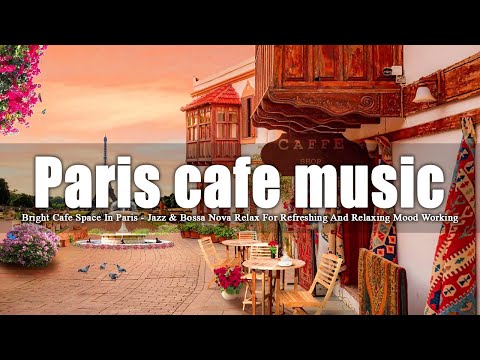 Bright Cafe Space In Paris - Jazz & Bossa Nova Relax For Refreshing And Relaxing Mood Working