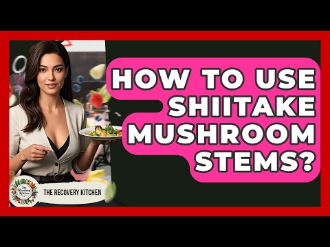 How To Use Shiitake Mushroom Stems? - The Recovery Kitchen