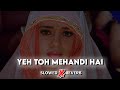 Mehandi Mehandi Slowed Reverb 90 S Lofi Sad Song Viral Lofiworld