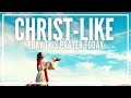 Prayer To Supernaturally Adjust Your Life To Be More Christ-Like | Be More Like Jesus