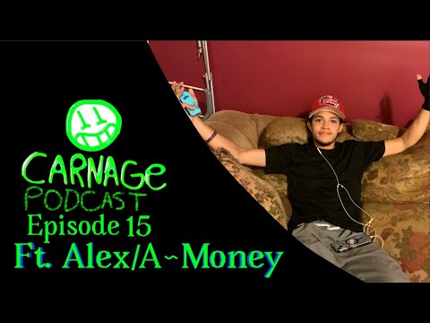 Carnage Podcast Episode 15: Ft. Alex/A~Money