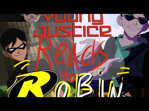 YOUNG JUSTICE Reacts to ROBIN || WIP || DC