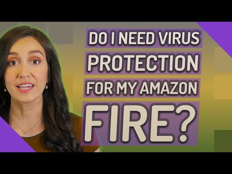 Do I need virus protection for my Amazon Fire?