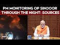 India Strikes Pakistan Updates PM Modi Monitoring Operation Sindoor Through The Night Sources