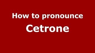 How to pronounce Cetrone