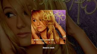 I wish you loved me - Tynisha Keli (slowed &amp; reverb)