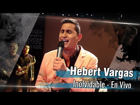 Hebert Vargas - Inolvidable -  [En Vivo]
