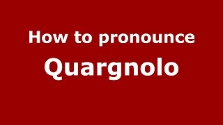 How to pronounce Quargnolo