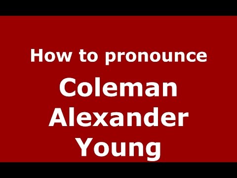 How to pronounce Coleman Alexander Young (American English/US)  - PronounceNames.com