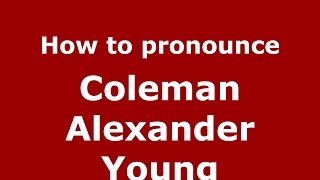How to pronounce Coleman Alexander Young