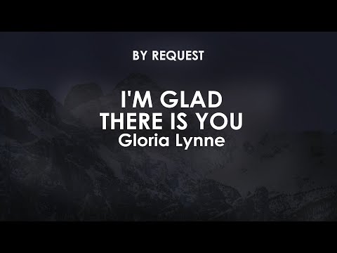 I'm Glad There Is You - Gloria Lynne