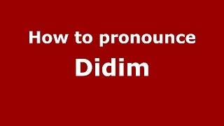 How to pronounce Didim