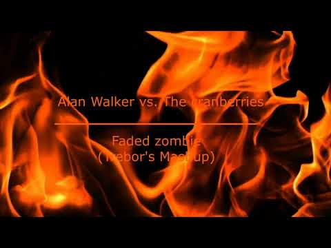 Alan Walker vs. The cranberries - Faded zombie (Trebor's Mashup)