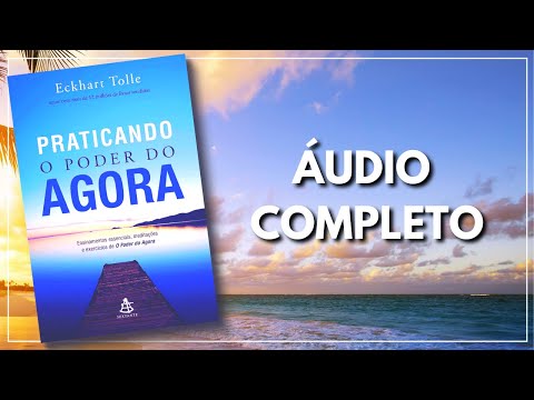 Praticando o Poder do Agora - Eckhart Tolle - Audio Completo