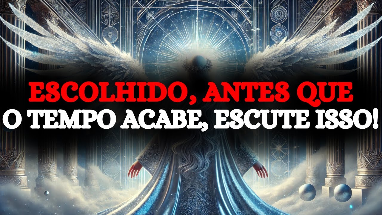 ESCOLHIDO, ANTES QUE O TEMPO ACABE, ESCUTE ISSO! 🙌