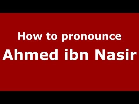 How to pronounce Ahmed ibn Nasir (Arabic/Morocco) - PronounceNames.com