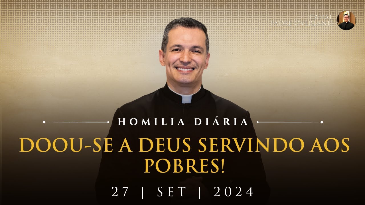 Doou-se a Deus servindo aos pobres! (Pe. Overland - Homilia - 27/09/2024)