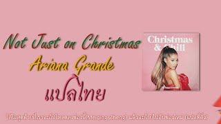 แปลไทย) Ariana Grande🎄 - Not Just on Christmas