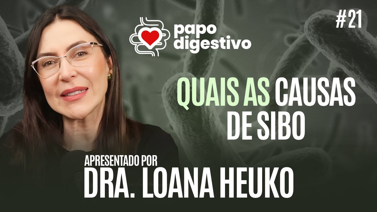 Quais as causas de SIBO com DRA. LOANA HEUKO | Papo Digestivo #22