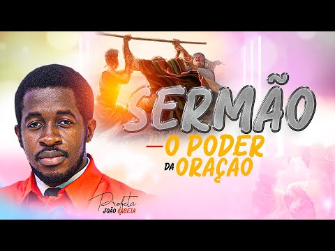 Sermão: O PODER DA ORAÇÃO || Profeta João Cabeia