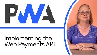 Implementing the Web Payments API - Progressive Web App Training