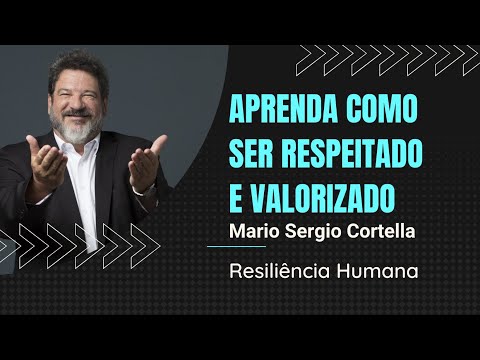 Aprenda Como ser Respeitado e Valorizado - Mario Sergio Cortella