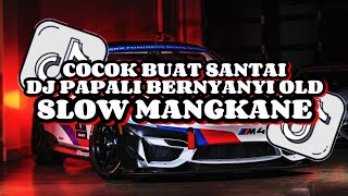 Download lagu DJ PAPALI BERNYANYI OLD SLOW MANGKANE VIRAL TIKTOK 2024 🎵 mp3