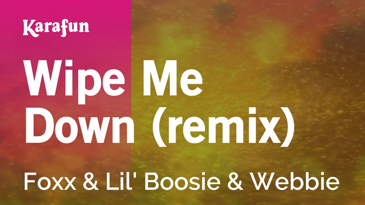 Wipe Me Down (remix) - Foxx & Lil' Boosie & Webbie | Karaoke Version | KaraFun