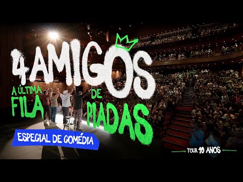 4 AMIGOS - ESPECIAL DE COMÉDIA - TOUR 10 ANOS E A ÚLTIMA FILA DE PIADAS