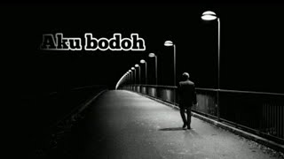 Download lagu Aku Bodoh rap sedih mp3 Download lagu Aku Bodoh rap sedih mp3