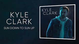 Kyle Clark Sun Down To Sun Up