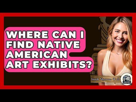 Where Can I Find Native American Art Exhibits? - Inside Museum Walls