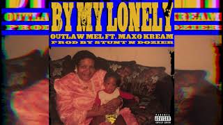 Outlaw Mel (ft. Maxo Kream) - By My Lonely