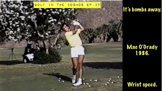 GOLF IN THE COSMOS. Ep. 35. Mac O’GRADY using wrist speed to hit atomic bombs! MORAD. Kent Brown.