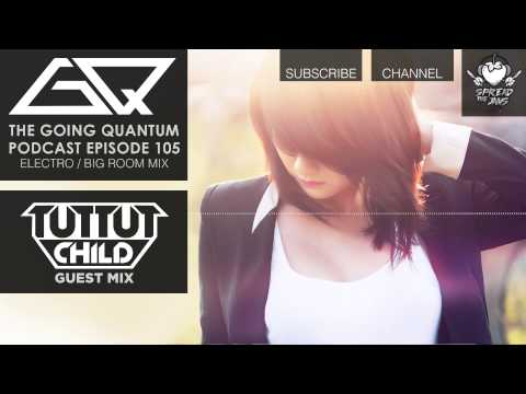 GQ Podcast - Electro / Big Room Mix & Tut Tut Child Guest Mix [Ep.105]
