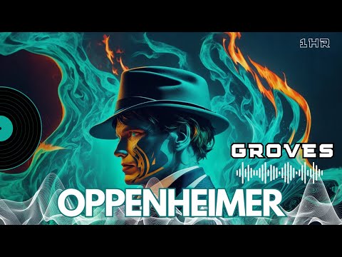 Oppenheimer Soundtrack - Groves -  Ludwig Göransson [1 HOUR]