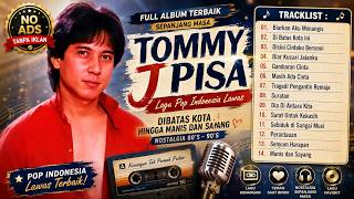 Download lagu Tommy J Pisa – Full Album Terbaik | Lagu Pop Indonesia Lawas - Dibatas kota hingga Manis dan Sayang mp3