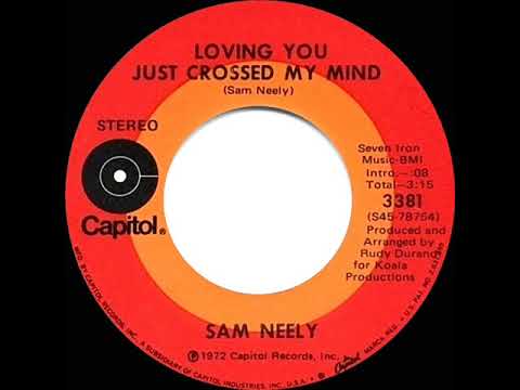 1972 HITS ARCHIVE: Loving You Just Crossed My Mind - Sam  Neely (stereo 45)